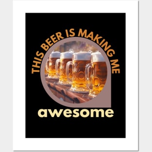 This beer is making me awesome Posters and Art